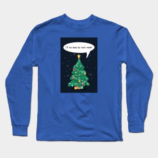 Christmas tree - I'll be dead by next week! Long Sleeve T-Shirt